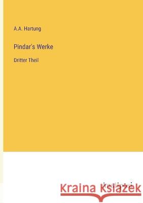 Pindar's Werke: Dritter Theil A a Hartung   9783382020927 Anatiposi Verlag