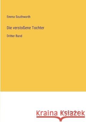 Die verstossene Tochter: Dritter Band Emma Southworth   9783382021108