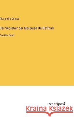 Der Secretair der Marquise Du-Deffand: Zweiter Band Alexandre Dumas   9783382021191 Anatiposi Verlag