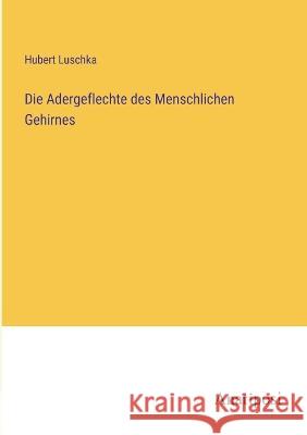 Die Adergeflechte des Menschlichen Gehirnes Hubert Luschka   9783382021306 Anatiposi Verlag