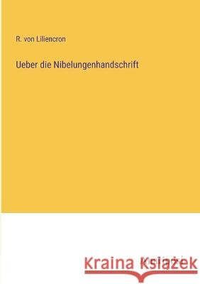 Ueber die Nibelungenhandschrift R Von Liliencron   9783382022143 Anatiposi Verlag