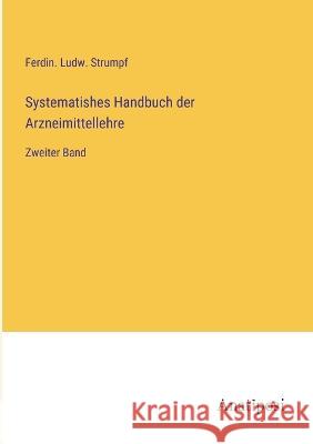 Systematishes Handbuch der Arzneimittellehre: Zweiter Band Ferdin Ludw Strumpf   9783382022341