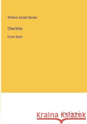 Charikles: Erster Band Wilhelm Adolph Becker   9783382022440