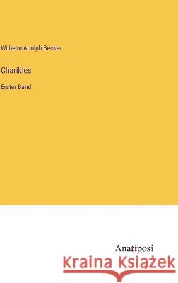 Charikles: Erster Band Wilhelm Adolph Becker   9783382022457