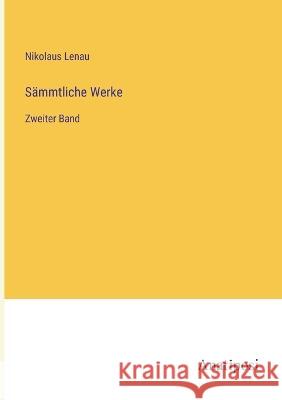 Sammtliche Werke: Zweiter Band Nikolaus Lenau   9783382022525 Anatiposi Verlag