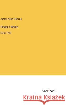 Pindar's Werke: Erster Theil Johann Adam Hartung   9783382023157 Anatiposi Verlag