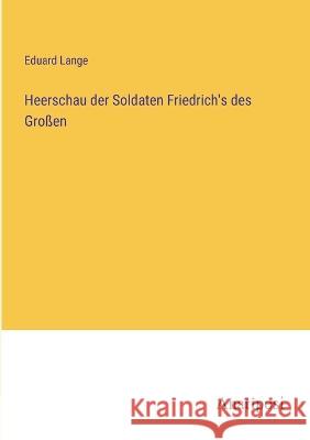 Heerschau der Soldaten Friedrich's des Grossen Eduard Lange   9783382023966