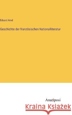 Geschichte der franzoesischen Nationalliteratur Eduard Arnd   9783382024055