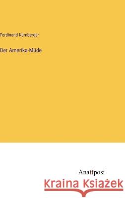 Der Amerika-Mude Ferdinand Kurnberger   9783382024314