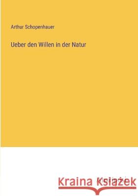 Ueber den Willen in der Natur Arthur Schopenhauer   9783382024529 Anatiposi Verlag