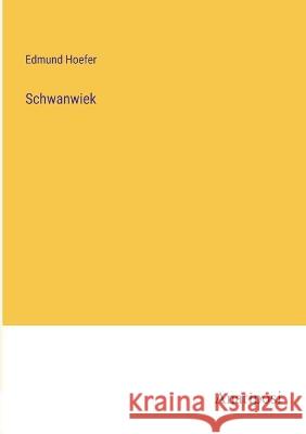 Schwanwiek Edmund Hoefer   9783382025304 Anatiposi Verlag