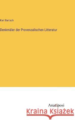 Denkmaler der Provenzalischen Litteratur Karl Bartsch   9783382025571 Anatiposi Verlag