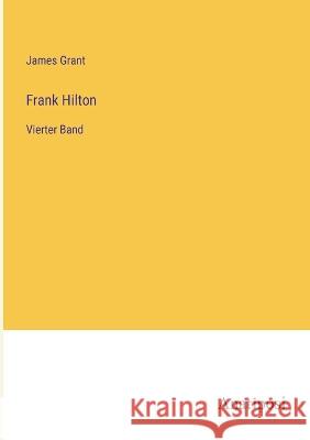 Frank Hilton: Vierter Band James Grant   9783382025724 Anatiposi Verlag