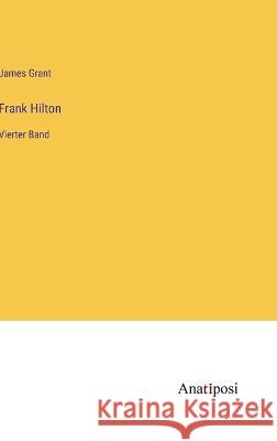 Frank Hilton: Vierter Band James Grant   9783382025731 Anatiposi Verlag