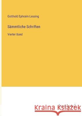 Sammtliche Schriften: Vierter Band Gotthold Ephraim Lessing   9783382026141 Anatiposi Verlag