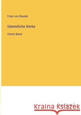 Sammtliche Werke: Vierter Band Franz Von Baader   9783382026585