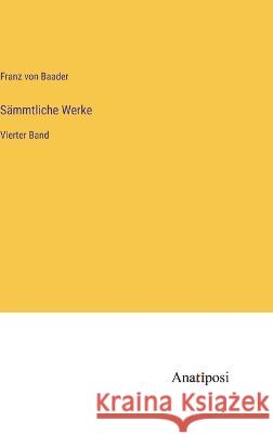 Sammtliche Werke: Vierter Band Franz Von Baader   9783382026592
