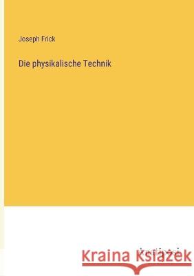 Die physikalische Technik Joseph Frick   9783382026646 Anatiposi Verlag