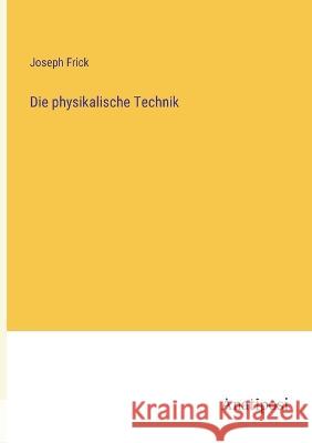 Die physikalische Technik Joseph Frick   9783382026646