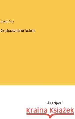 Die physikalische Technik Joseph Frick   9783382026653