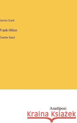 Frank Hilton: Zweiter Band James Grant   9783382026714 Anatiposi Verlag