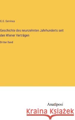 Geschichte des neunzehnten Jahrhunderts seit den Wiener Vertragen: Dritter Band G G Gervinus   9783382026837 Anatiposi Verlag