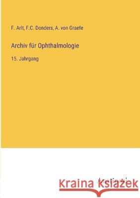 Archiv fur Ophthalmologie: 15. Jahrgang F Arlt F C Donders A Von Graefe 9783382026868 Anatiposi Verlag
