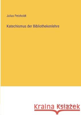 Katechismus der Bibliothekenlehre Julius Petzholdt   9783382027148