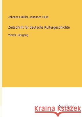 Zeitschrift fur deutsche Kulturgeschichte: Vierter Jahrgang Johannes Falke Johannes Muller  9783382027308 Anatiposi Verlag