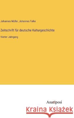 Zeitschrift fur deutsche Kulturgeschichte: Vierter Jahrgang Johannes Falke Johannes Muller  9783382027315 Anatiposi Verlag