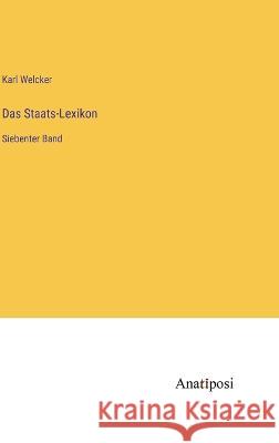 Das Staats-Lexikon: Siebenter Band Karl Welcker   9783382027650 Anatiposi Verlag