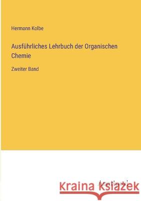 Ausfuhrliches Lehrbuch der Organischen Chemie: Zweiter Band Hermann Kolbe   9783382027889