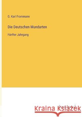 Die Deutschen Mundarten: Funfter Jahrgang G Karl Frommann   9783382028183 Anatiposi Verlag