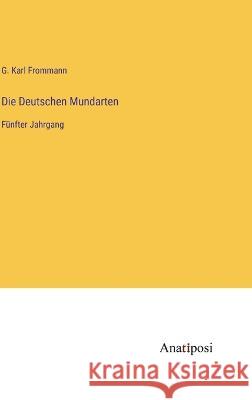 Die Deutschen Mundarten: Funfter Jahrgang G Karl Frommann   9783382028190 Anatiposi Verlag