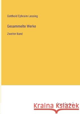 Gesammelte Werke: Zweiter Band Gotthold Ephraim Lessing   9783382028701 Anatiposi Verlag