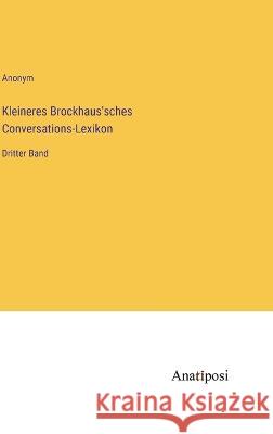 Kleineres Brockhaus'sches Conversations-Lexikon: Dritter Band Anonym   9783382028817 Anatiposi Verlag