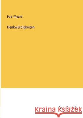 Denkwurdigkeiten Paul Wigand   9783382029005 Anatiposi Verlag