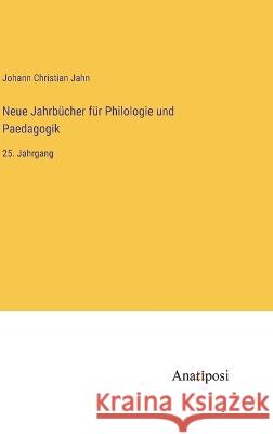 Neue Jahrbucher fur Philologie und Paedagogik: 25. Jahrgang Johann Christian Jahn   9783382029357