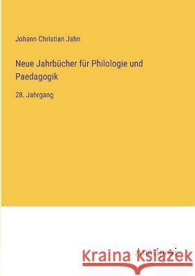 Neue Jahrbucher fur Philologie und Paedagogik: 28. Jahrgang Johann Christian Jahn   9783382029388 Anatiposi Verlag