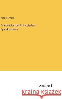 Compendium der Chirurgischen Operationslehre Wenzel Linhart   9783382029630 Anatiposi Verlag