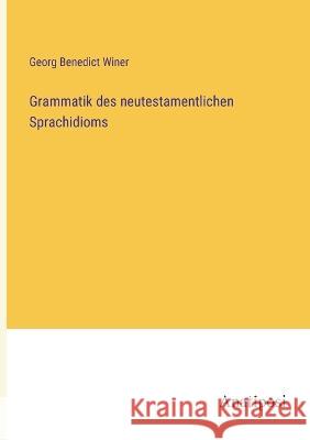 Grammatik des neutestamentlichen Sprachidioms Georg Benedict Winer   9783382029760