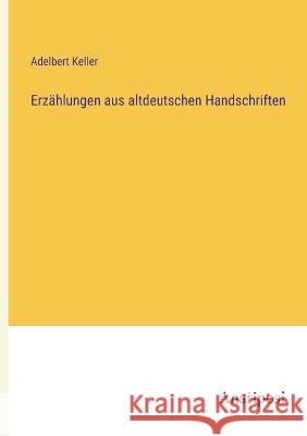 Erzahlungen aus altdeutschen Handschriften Adelbert Keller   9783382029968 Anatiposi Verlag