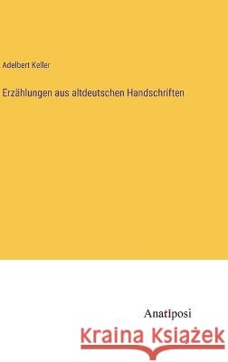 Erzahlungen aus altdeutschen Handschriften Adelbert Keller   9783382029975 Anatiposi Verlag