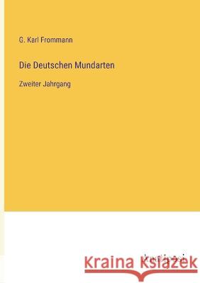 Die Deutschen Mundarten: Zweiter Jahrgang G Karl Frommann   9783382030100 Anatiposi Verlag