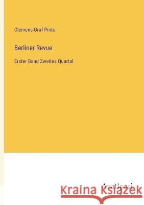 Berliner Revue: Erster Band Zweites Quartal Clemens Graf Pinto   9783382030261 Anatiposi Verlag