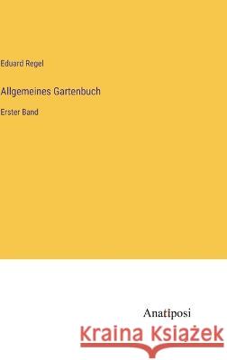 Allgemeines Gartenbuch: Erster Band Eduard Regel   9783382030292