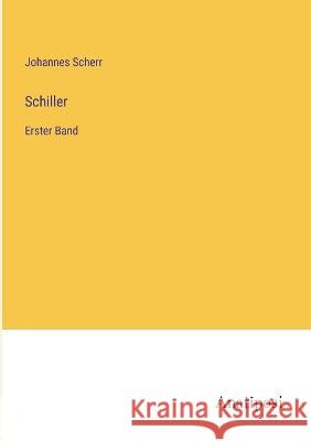 Schiller: Erster Band Johannes Scherr   9783382030322 Anatiposi Verlag