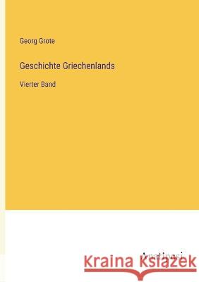 Geschichte Griechenlands: Vierter Band Georg Grote   9783382030544 Anatiposi Verlag