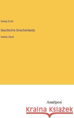 Geschichte Griechenlands: Vierter Band Georg Grote   9783382030551 Anatiposi Verlag