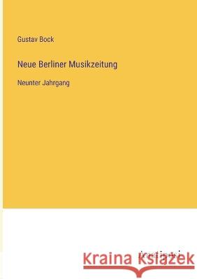 Neue Berliner Musikzeitung: Neunter Jahrgang Gustav Bock   9783382030568